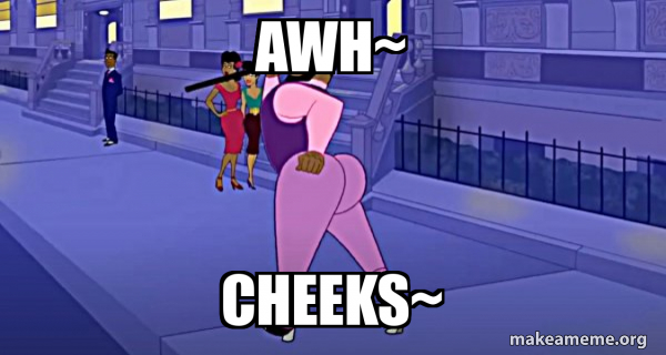 awh~ cheeks~ - Axel in Harlem Meme Generator