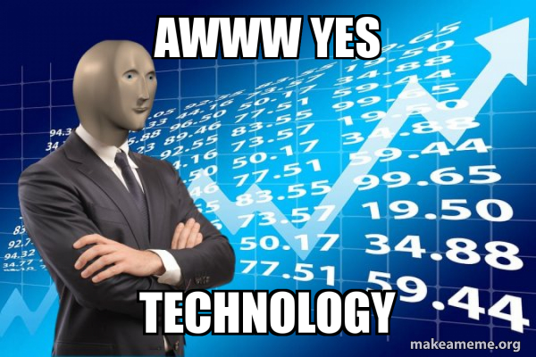 Awww yes Technology - Stonks Only Go Up | Make a Meme