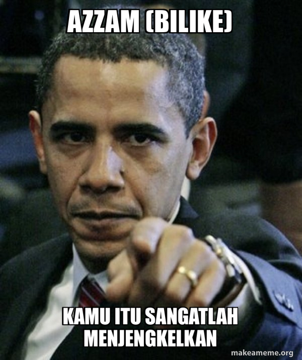 Azzam (bilike) Kamu itu sangatlah menjengkelkan - Angry Obama Meme ...