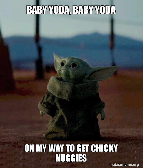 Baby Yoda Baby Yoda On My Way To Get Chicky Nuggies Baby Yoda Make A Meme