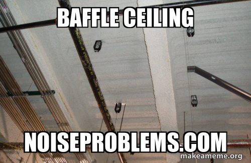 baffle ceiling noiseproblems.com Meme Generator