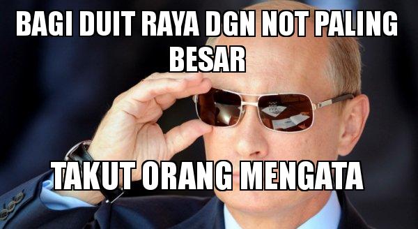 Bagi duit raya dgn not paling besar takut orang mengata - Vladamir Putin  Meme Generator