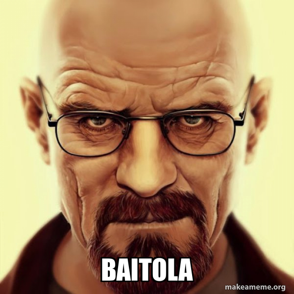 Baitola - Walter White Breaking Bad Meme Generator