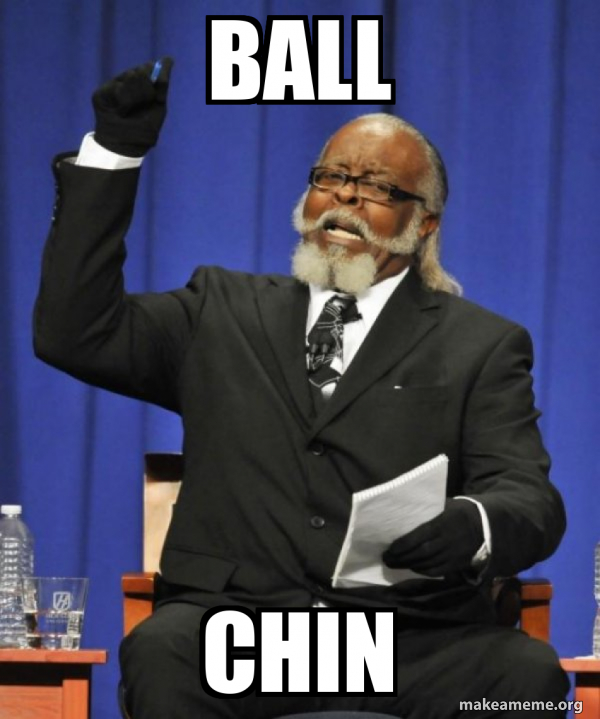 Ball Chin Too Damn HIgh Make a Meme