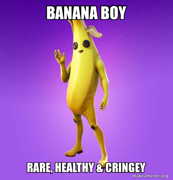 Banana boy Rare, healthy & cringey Peely Meme Generator