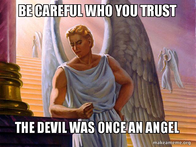 be careful who you trust the devil was once an angel devil angel be careful who wgpu8u be careful who you trust the devil was once an angel devil angel