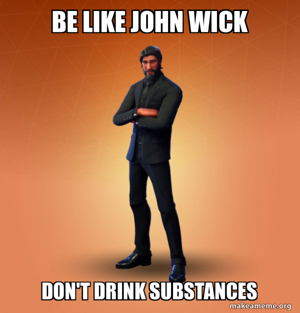 Be like John Wick Don't drink Substances - Fortnite The Reaper Meme ...
