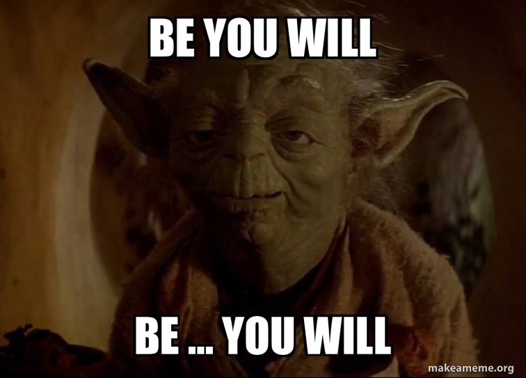 be you will be ... you will Meme Generator