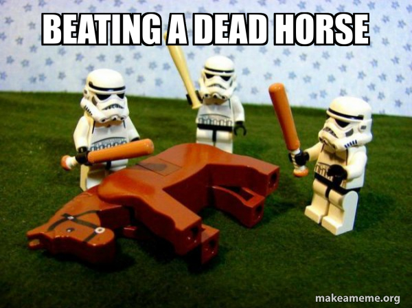 Beating a dead horse - Flogging a Dead Horse Meme Generator