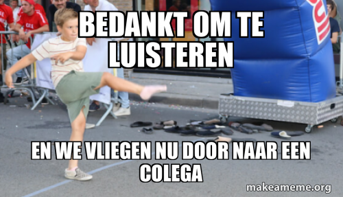 Bedankt om te luisteren En we vliegen nu door naar een colega Meme