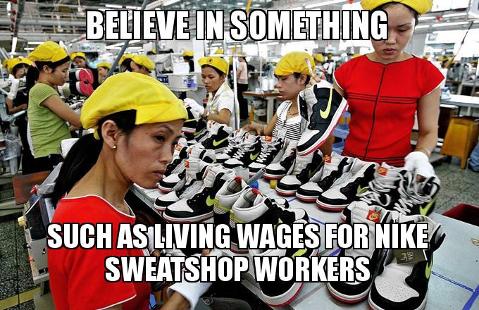 Believe In Something Such As Living Wages For Nike Sweatshop