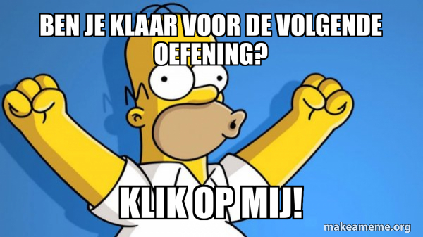 Ben je klaar voor de volgende oefening? Klik op mij! - Happy Homer Meme