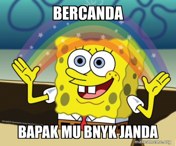 Bercanda BAPAK MU BNYK JANDA - Rainbow SpongeBob Meme Generator