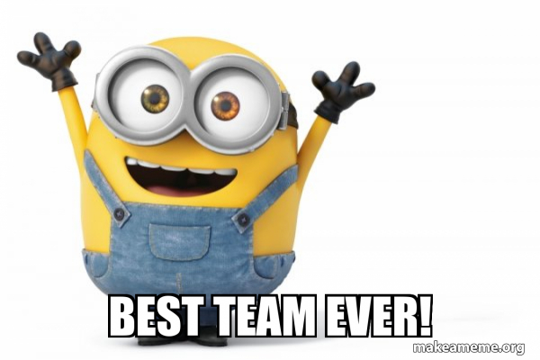 BEST TEAM EVER! - Happy Minion Meme Generator