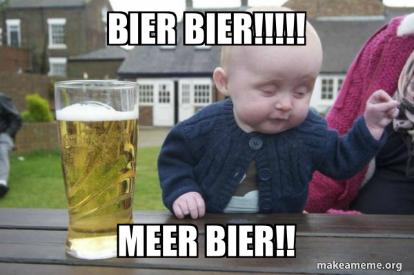 bier bier!!!!! meer bier!! - Drunk Baby Meme Generator