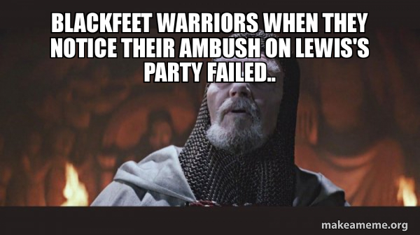 Blackfeet Warriors When They Notice Their Ambush On Lewis s Party 