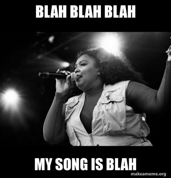blah blah blah my song is blah Lizzo Make a Meme