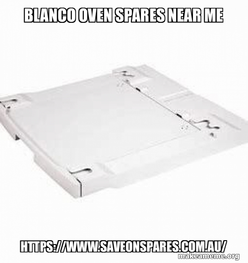 Blanco oven spares near me Meme Generator