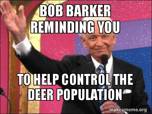 BOB BARKER REMINDING YOU TO HELP CONTROL THE DEER POPULATION - Barker ...