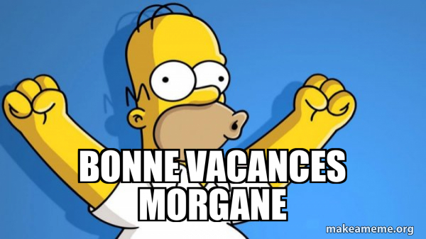 Bonne vacances Morgane - Happy Homer Meme Generator