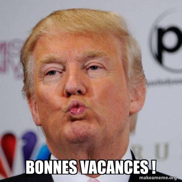 Bonnes vacances ! - Donald Trump Kissing Meme Generator