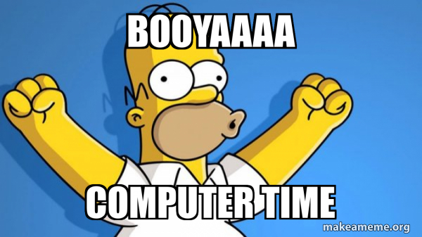 Booyaaaa Computer Time - Happy Homer Meme Generator