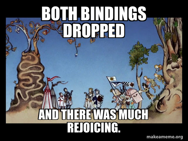 Both bindings dropped and there was much rejoicing. Meme Generator