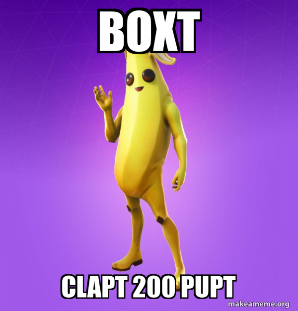 boxt clapt 200 pupt - Peely Meme Generator