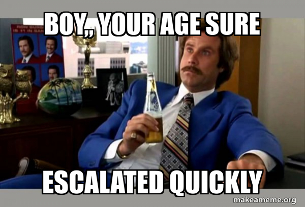 Ron Burgundy - boy that escalated quickly meme