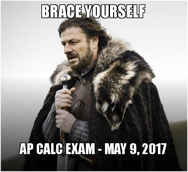 brace yourself ap calc exam may 9, 2017 brace yourself game of brace yourself ap 5xyfx4 brace yourself ap calc exam may 9, 2017 brace yourself game of