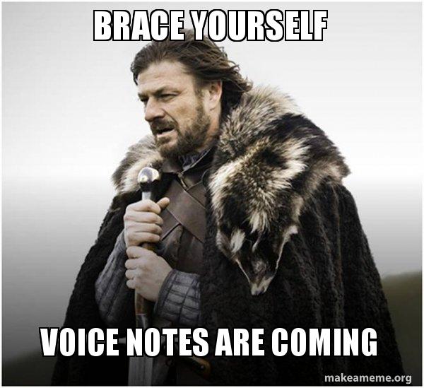 Brace Yourself Voice Notes Are Coming Brace Yourself Game Of Thrones Meme Make A Meme