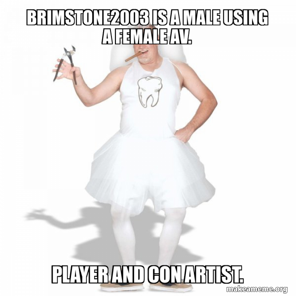 Brimstone2003 is a male using a female av. player and con artist ...