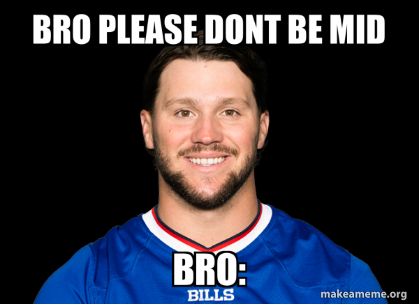 Bro Please dont be mid Bro: Meme Generator