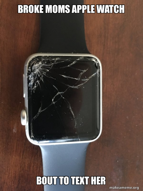 Broken Apple Watch meme