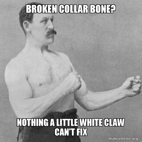 Broken Collar Bone? Nothing a little White Claw can't fix Overly