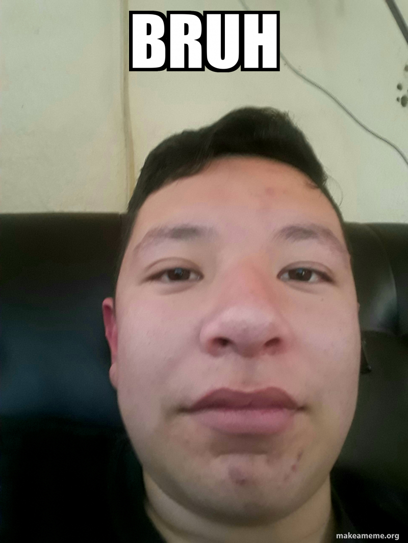 Bruh Meme Generator Bruh Meme Generator