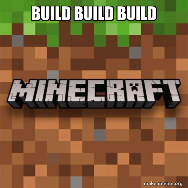 build build build - Minecraft Meme Generator