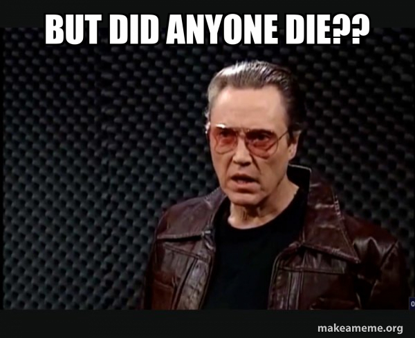 But did anyone die?? - SNL - More Cowbell Meme Generator
