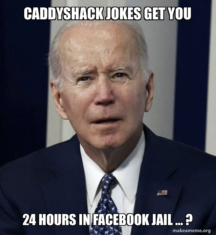 caddyshack jokes get you 24 hours in facebook jail … ? Meme Generator