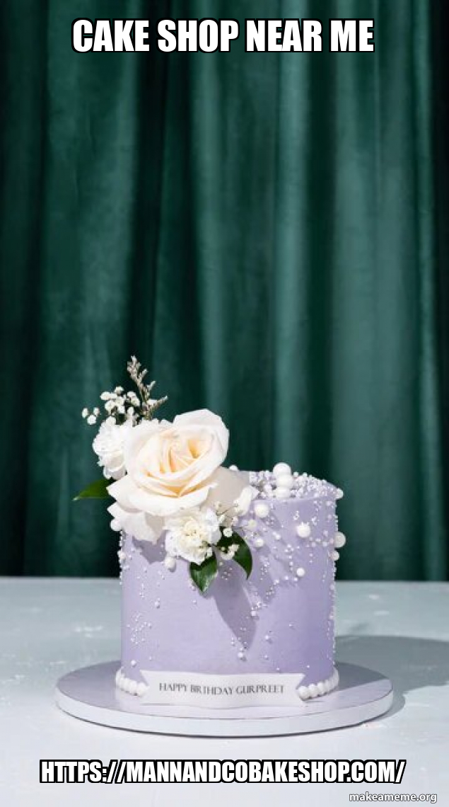 Cake shop near me Meme Generator