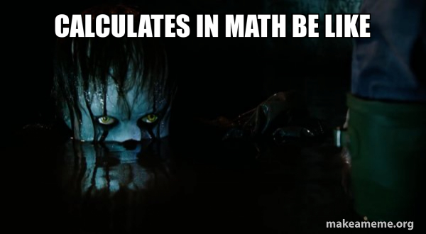 Pennywise Math calculates in math be like - Pennywise It Meme Generator