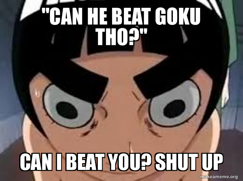 Who can beat goku in anime quit saying naruto can beat goku he doesn 