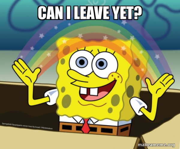 Can I Leave Yet Rainbow SpongeBob Meme Generator