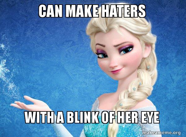 Can Make Haters With A Blink Of Her Eye Elsa From Frozen Make A Meme