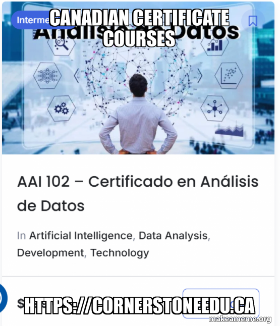 Canadian certificate courses https://cornerstoneedu.ca Meme Generator