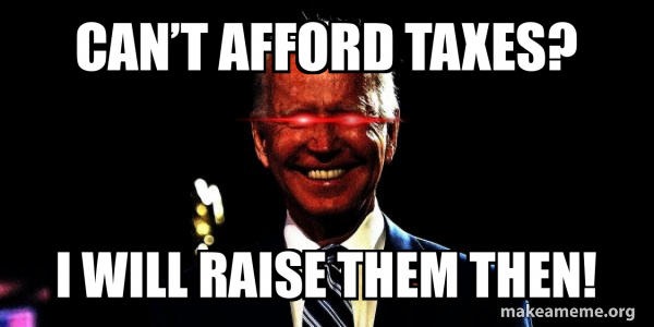 Can T Afford Taxes I Will Raise Them Then Dark Brandon Meme Generator Cant Afford Taxes 
