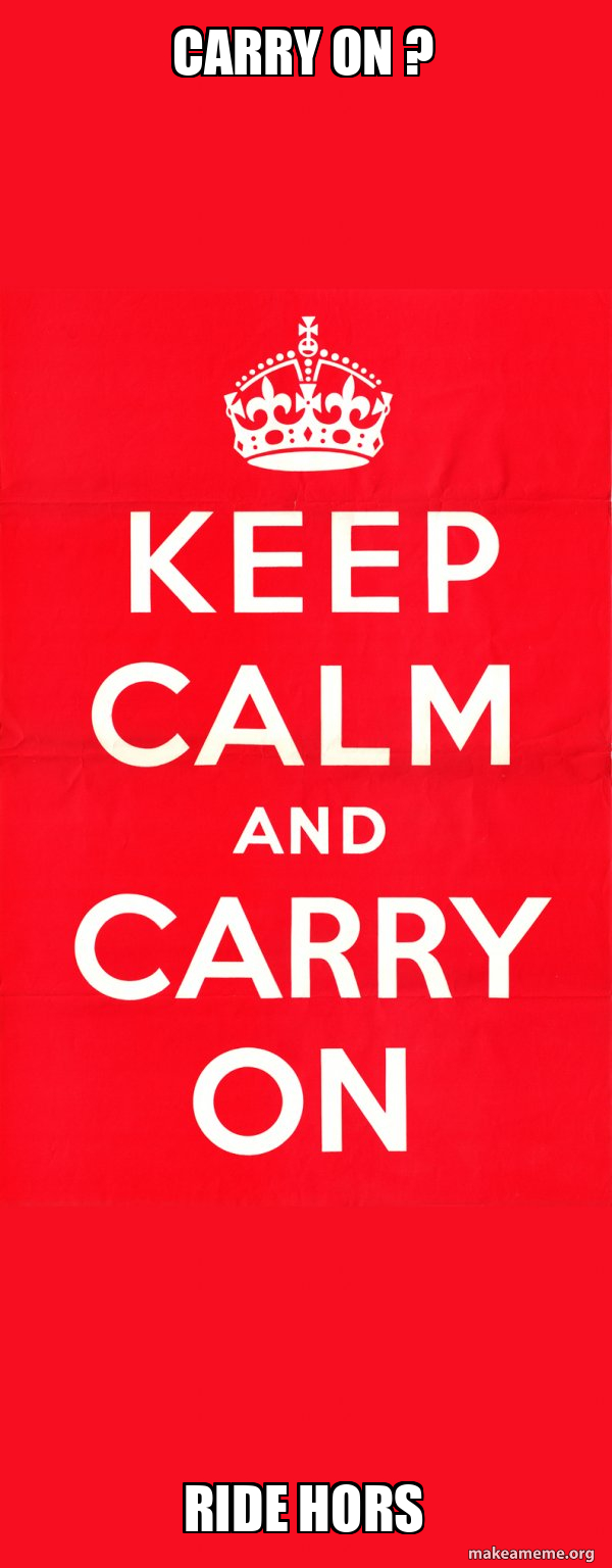 carry on ? ride hors - Keep Calm and Carry On Meme Generator