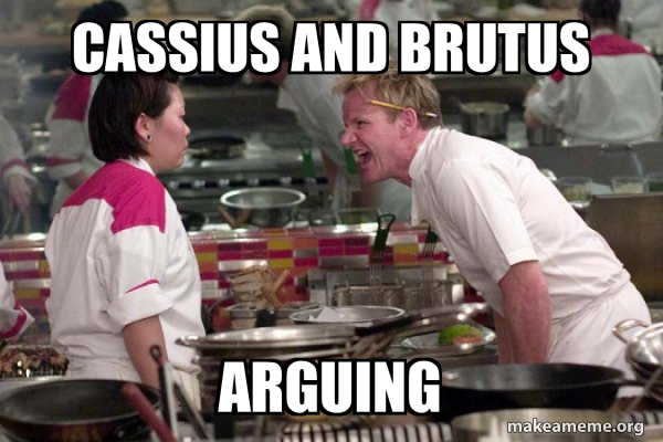 Cassius and Brutus Arguing - Gordon Ramsay Meme Generator