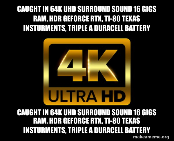 Caught in 4k meme