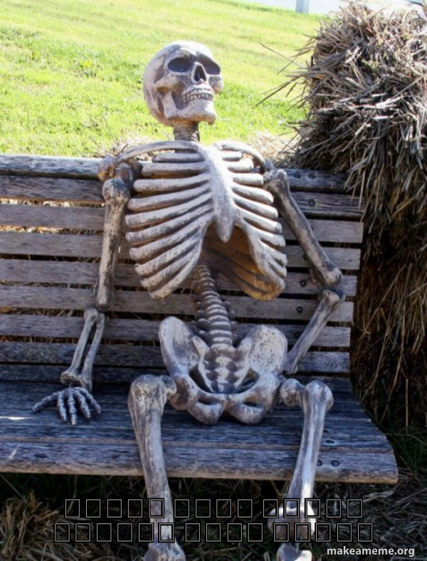 Waiting Skeleton meme